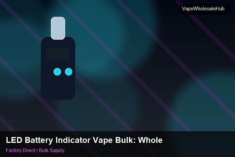 LED Battery Indicator Vape Bulk — LED Battery Indicator Vape Bulk: Wholesale Price | 2026 Edition photo 1