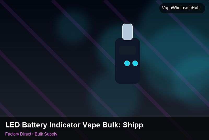 LED Battery Indicator Vape Bulk — LED Battery Indicator Vape Bulk: Shipping & Logistics | 2026 Edition photo 1