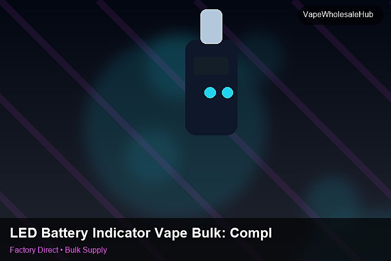 LED Battery Indicator Vape Bulk โ LED Battery Indicator Vape Bulk: Compliance Standards | 2026 Edition photo 2