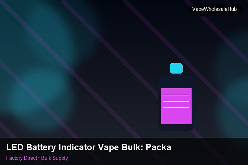 LED Battery Indicator Vape Bulk — LED Battery Indicator Vape Bulk: Packaging Standards | 2026 Edition photo 1