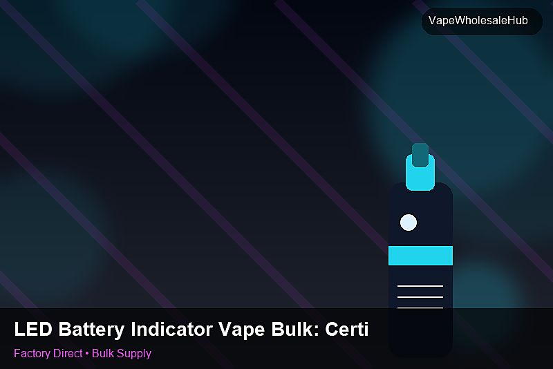 LED Battery Indicator Vape Bulk — LED Battery Indicator Vape Bulk: Certifications & MSDS | 2026 Edition photo 1
