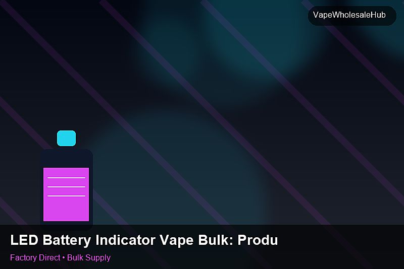 LED Battery Indicator Vape Bulk โ LED Battery Indicator Vape Bulk: Production Capacity | 2026 Edition photo 2