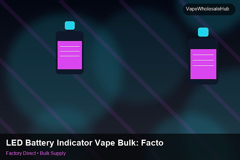 LED Battery Indicator Vape Bulk — LED Battery Indicator Vape Bulk: Factory Audit Report | 2026 Edition photo 1