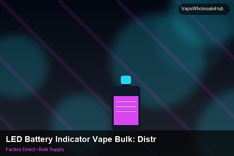 LED Battery Indicator Vape Bulk — LED Battery Indicator Vape Bulk: Distribution Channels | 2026 Edition photo 1
