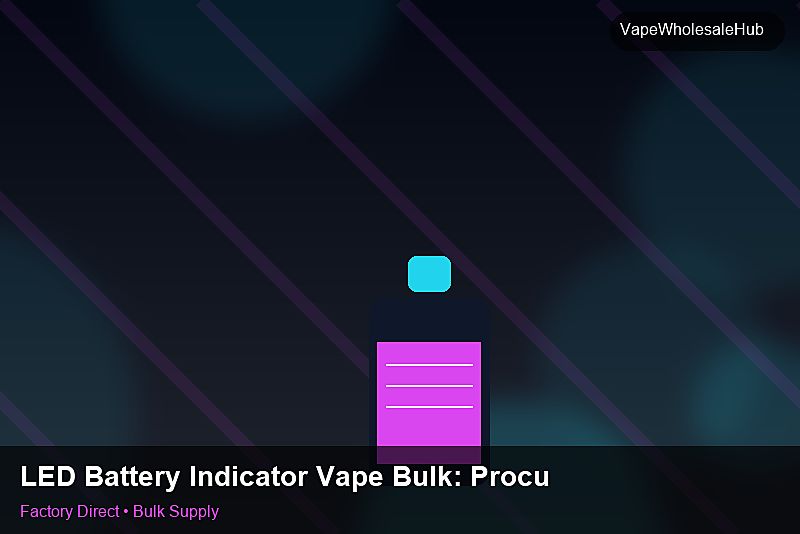 LED Battery Indicator Vape Bulk — LED Battery Indicator Vape Bulk: Procurement Checklist | 2026 Edition photo 1