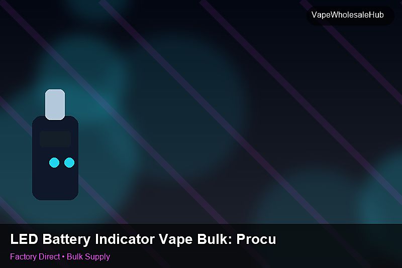 LED Battery Indicator Vape Bulk — LED Battery Indicator Vape Bulk: Procurement Checklist | 2026 Edition photo 2